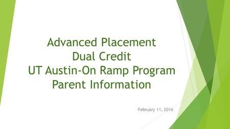 Advanced Placement Dual Credit UT Austin-On Ramp Program Parent Information February 11, 2016.