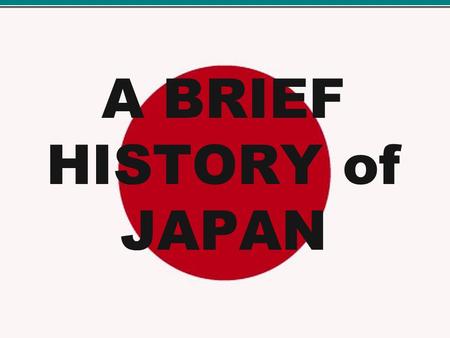 A BRIEF HISTORY of JAPAN. ___________ supreme military leader _________ powerful, land-owning landlord ____________ professional warriors ____________low,