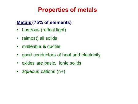 Properties of metals Metals (75% of elements) Lustrous (reflect light)