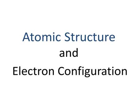 Electron Configuration Atomic Structure and. Orbital (“electron cloud”) – Region in space where there is 90% probability of finding an e - Each orbital.
