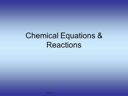 Chemical Equations & Reactions