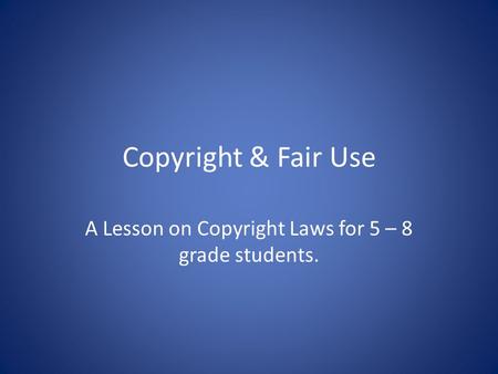 A Lesson on Copyright Laws for 5 – 8 grade students.