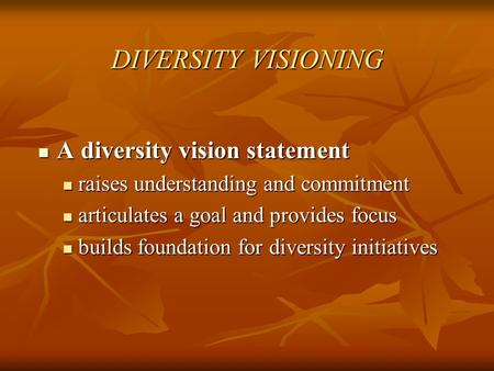 DIVERSITY VISIONING A diversity vision statement A diversity vision statement raises understanding and commitment raises understanding and commitment articulates.