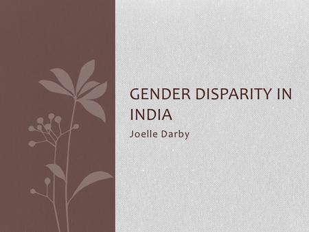 Joelle Darby GENDER DISPARITY IN INDIA. Women and Higher Education.
