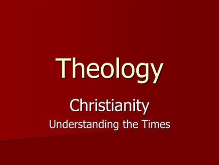Theology Christianity Understanding the Times. What is Theism? The belief in the existence of a supernatural God The belief in the existence of a supernatural.
