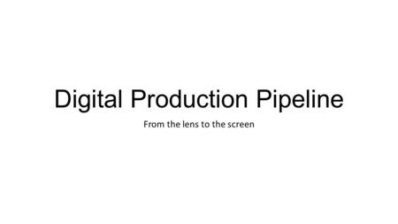 Digital Production Pipeline