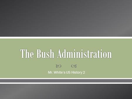  Mr. White’s US History 2.  Main Idea: After the Clinton administration, American conservatives took more power in the federal government.  After this.