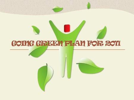 GOING GREEN PLAN FOR 2011. Going Green Step 1: Reduce.