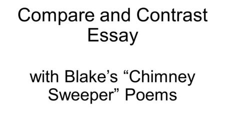 Compare and Contrast Essay with Blake’s “Chimney Sweeper” Poems