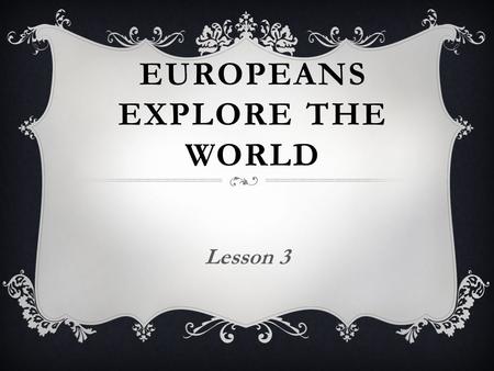 EUROPEANS EXPLORE THE WORLD Lesson 3.  Columbus was a respected Italian sailor in the 1400s.  He had a new plan to reach Asia by sailing west across.