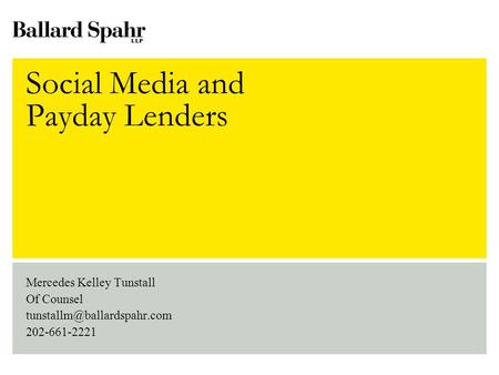 Social Media and Payday Lenders Mercedes Kelley Tunstall Of Counsel 202-661-2221.