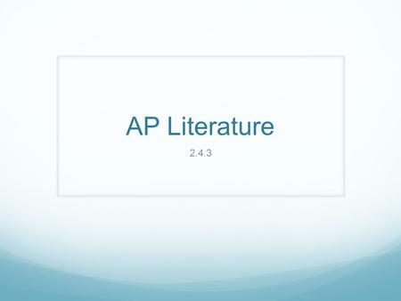 AP Literature 2.4.3. Happy Friday! SIT WITH YOUR NEW WRITING GROUPS! Please have out: 1. Do Now Notebook 2. Pen(s)/Highlighters 3. Computer.