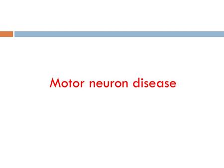 Motor neuron disease.