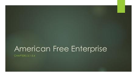 American Free Enterprise CHAPTERS 3.1-3.4. A tradition of free enterprise  Currently 18 million unincorporated businesses in America, started by single.