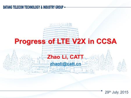 Progress of LTE V2X in CCSA 29 th July. 2015 Zhao Li, CATT