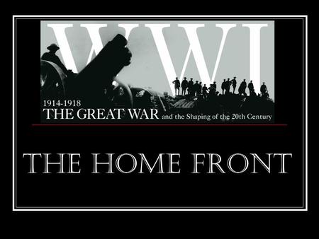 The Home Front. Mobilizing for War Government needed money for the war WWI cost $33.5 billion dollars To raise money Americans sold – War bonds – low.
