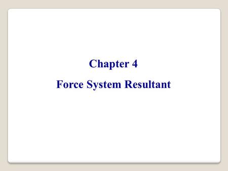 Chapter 4 Force System Resultant. The moment of a force about a point provides a measure of the tendency for rotation (sometimes called a torque). 4.1.