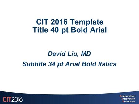 CIT 2016 Template Title 40 pt Bold Arial David Liu, MD Subtitle 34 pt Arial Bold Italics.