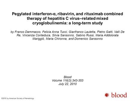 Pegylated interferon-α, ribavirin, and rituximab combined therapy of hepatitis C virus–related mixed cryoglobulinemia: a long-term study by Franco Dammacco,