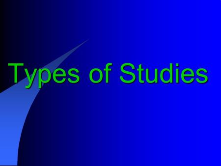 Types of Studies. Aim of epidemiological studies To determine distribution of disease To examine determinants of a disease To judge whether a given exposure.