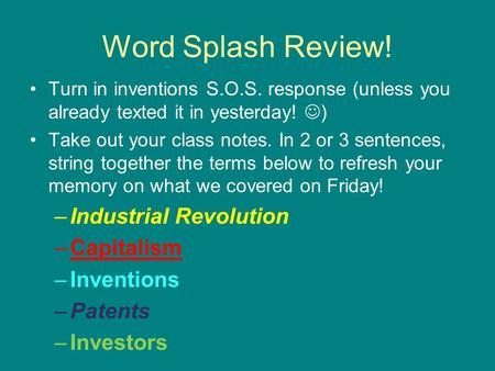 Word Splash Review! Turn in inventions S.O.S. response (unless you already texted it in yesterday! ) Take out your class notes. In 2 or 3 sentences, string.