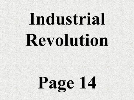 Industrial Revolution Page 14 1. Period from 1865 (end of the civil war) to 1900.