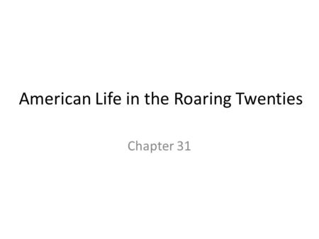 American Life in the Roaring Twenties Chapter 31.