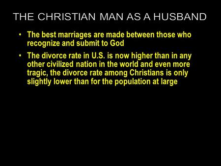 The best marriages are made between those who recognize and submit to God The divorce rate in U.S. is now higher than in any other civilized nation in.