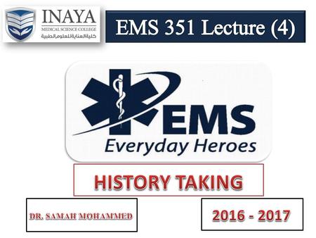 EMS 351 Lecture (4) HISTORY TAKING 2016 - 2017 DR. SAMAH MOHAMMED.