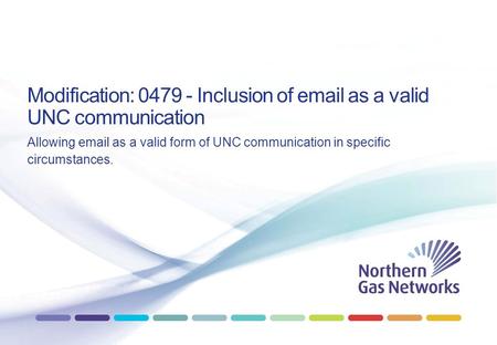 Modification: 0479 - Inclusion of email as a valid UNC communication Allowing email as a valid form of UNC communication in specific circumstances.
