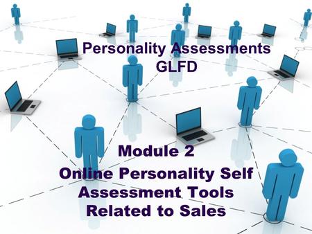 Personality Assessments GLFD Module 2 Online Personality Self Assessment Tools Related to Sales.
