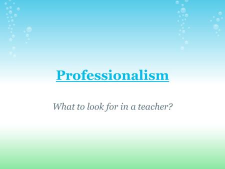 Professionalism What to look for in a teacher?. Professionalism and how it translates into teaching Competence CONDUCT Carry oneself in a respectable.