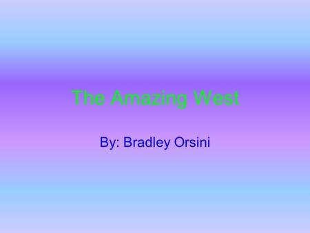 The Amazing West By: Bradley Orsini. States And Capitals California, Sacramento Oregon, Salem Washington, Olympia Montana, Helena Wyoming, Cheyenne Colorado,