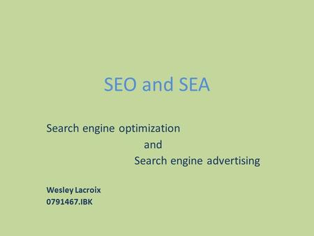SEO and SEA Search engine optimization and Search engine advertising Wesley Lacroix 0791467.IBK.