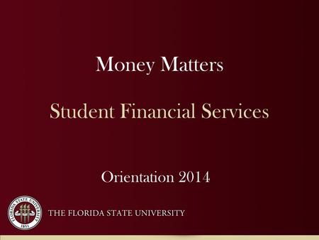 Money Matters Student Financial Services Orientation 2014.