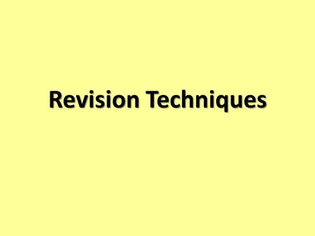 Revision Techniques. The Statistics 66% material is forgotten after 7 days 88% material is forgotten after 6 weeks Reading notes and text books leads.