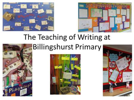 The Teaching of Writing at Billingshurst Primary.