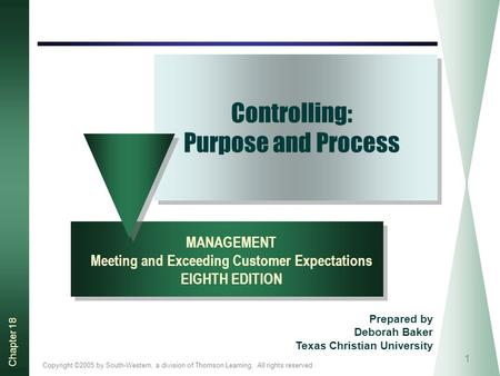 Copyright ©2005 by South-Western, a division of Thomson Learning. All rights reserved Chapter 18 1 Controlling: Purpose and Process MANAGEMENT Meeting.