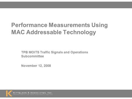 Performance Measurements Using MAC Addressable Technology TPB MOITS Traffic Signals and Operations Subcommittee November 12, 2008.