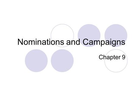 Nominations and Campaigns Chapter 9. The Nomination Game Nomination:  The official endorsement of a candidate for office by a political party. Generally,