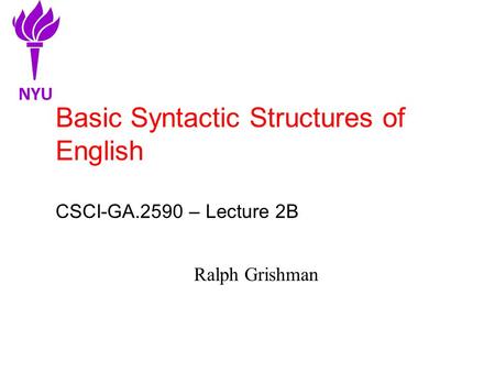 Basic Syntactic Structures of English CSCI-GA.2590 – Lecture 2B Ralph Grishman NYU.