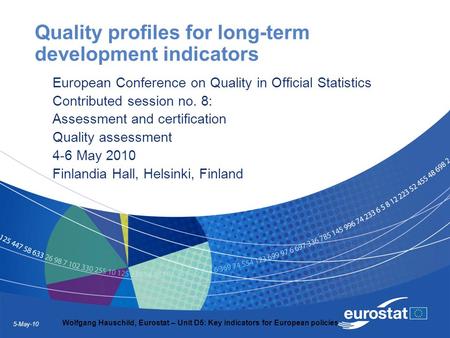 5-May-10 Wolfgang Hauschild, Eurostat – Unit D5: Key indicators for European policies Quality profiles for long-term development indicators European Conference.