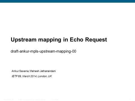 © 2009 Cisco Systems, Inc. All rights reserved. Cisco Public Presentation_ID 1 Upstream mapping in Echo Request draft-ankur-mpls-upstream-mapping-00 Ankur.