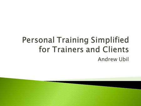Andrew Ubil.  Trainers can’t remember schedules  Progress not accurately tracked  Client files are often lost  Trainers forget schedules  Billing.