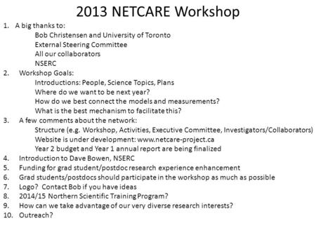 2013 NETCARE Workshop 1.A big thanks to: Bob Christensen and University of Toronto External Steering Committee All our collaborators NSERC 2.Workshop Goals: