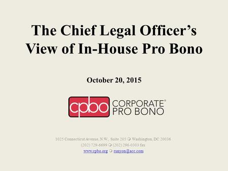 The Chief Legal Officer’s View of In-House Pro Bono October 20, 2015 1025 Connecticut Avenue, N.W., Suite 205  Washington, DC 20036 (202) 729-6699  (202)