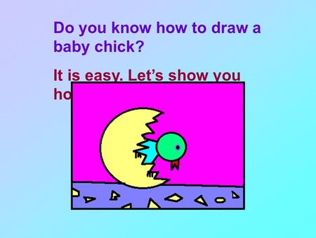 Do you know how to draw a baby chick? It is easy. Let’s show you how to draw it.