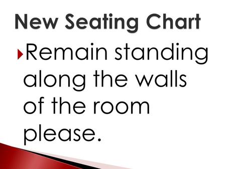  Remain standing along the walls of the room please.