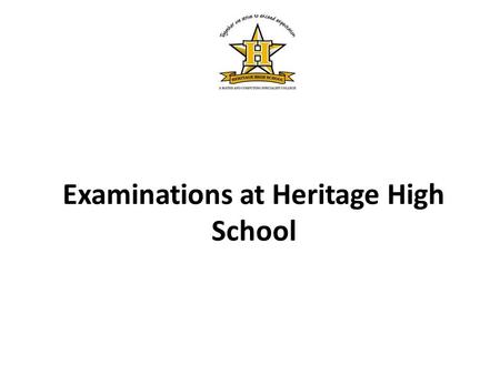 Examinations at Heritage High School. When and where are my exams?