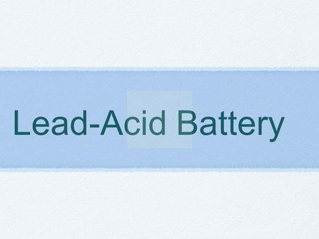 Lead-Acid Battery.  What is a Lead-Acid Battery? an electrical.